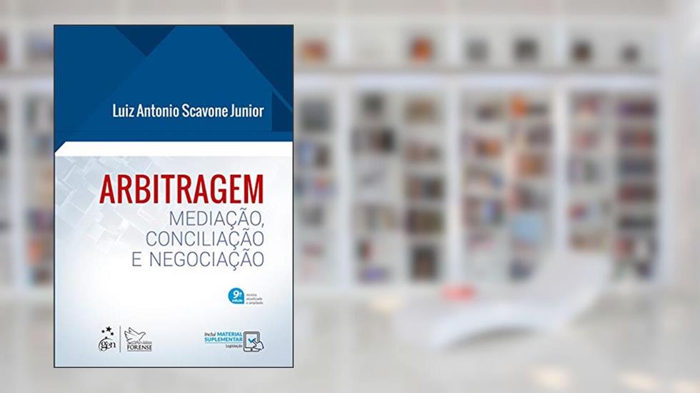 Arbitragem - Mediação, Conciliação e Negociação, do autor Luiz Antonio Scavone Junior