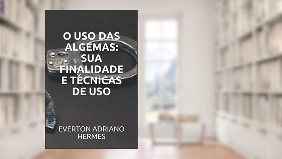 O USO DAS ALGEMAS: SUA FINALIDADE E TÉCNICAS DE USO (Portuguese Edition), do autor SR. EVERTON ADRIANO HERMES