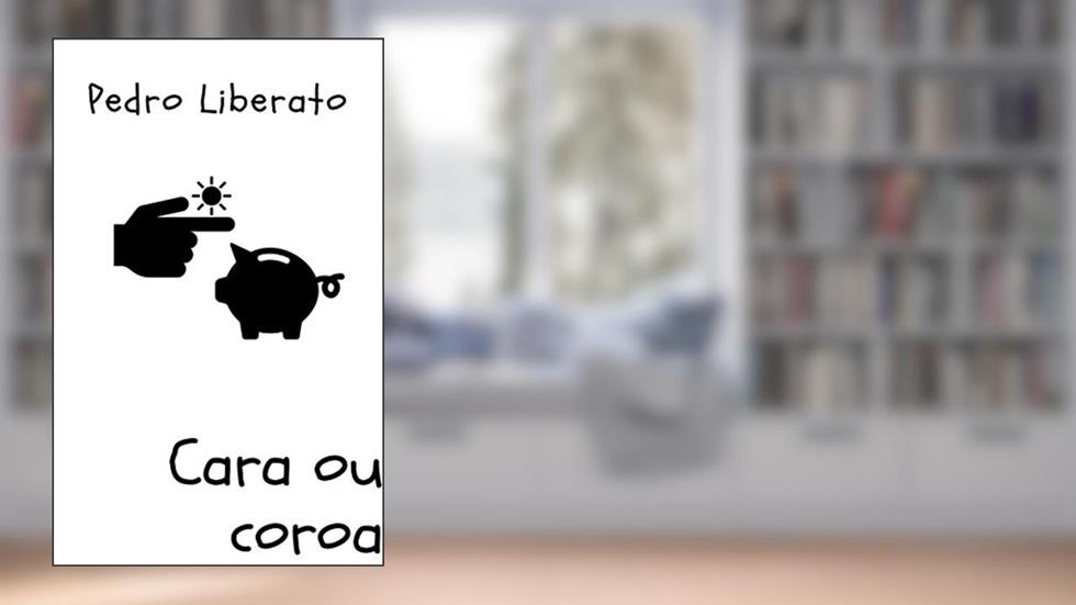 Cara ou coroa: A arte de ser livre com algemas, do autor Pedro Liberato