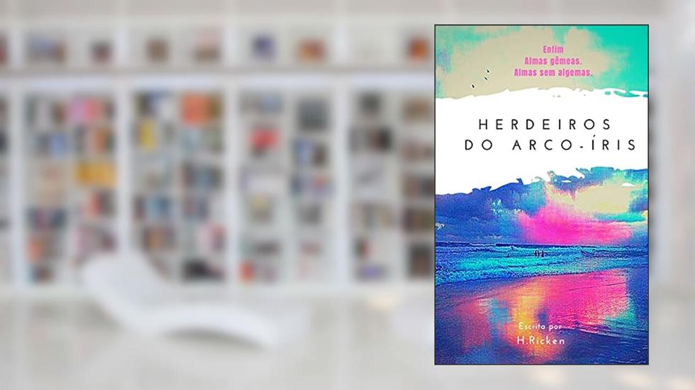 Herdeiro do Arco-íris: Enfim, almas gêmeas. Almas sem algemas., do autor H. Ricken; Herony Ricken