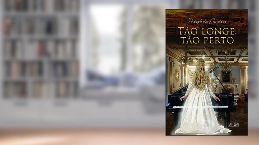 Tão Longe, Tão Perto, do autor Theóphile Gautier