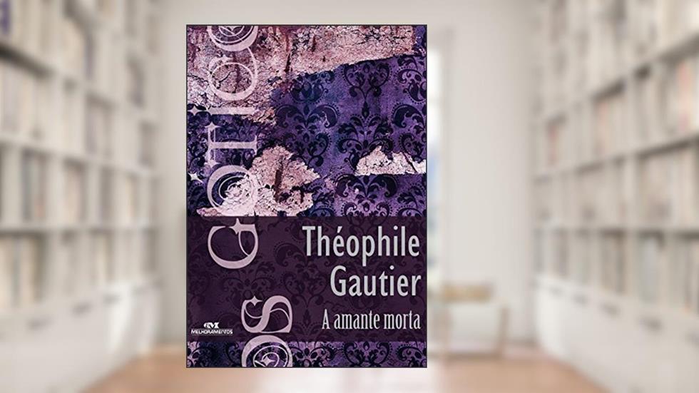 A amante morta (Coleção Góticos Livro 9), do autor Théophile Gautier