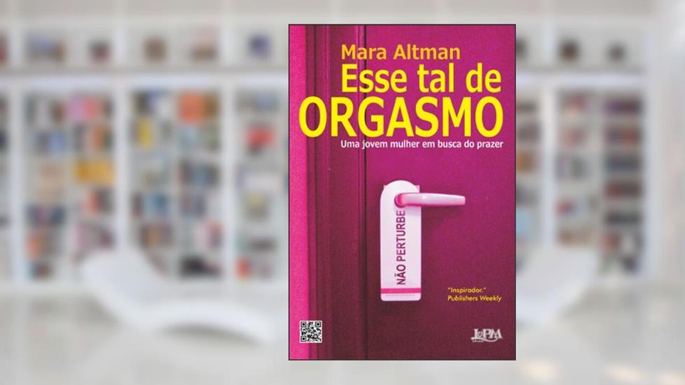 Esse tal de Orgasmo: uma Jovem Mulher em Busca do Prazer, do autor Mara Altman