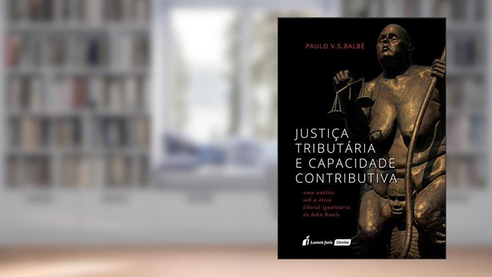 Justiça Tributária e Capacidade Contributiva. 2018, do autor Paulo V. S. Balbé