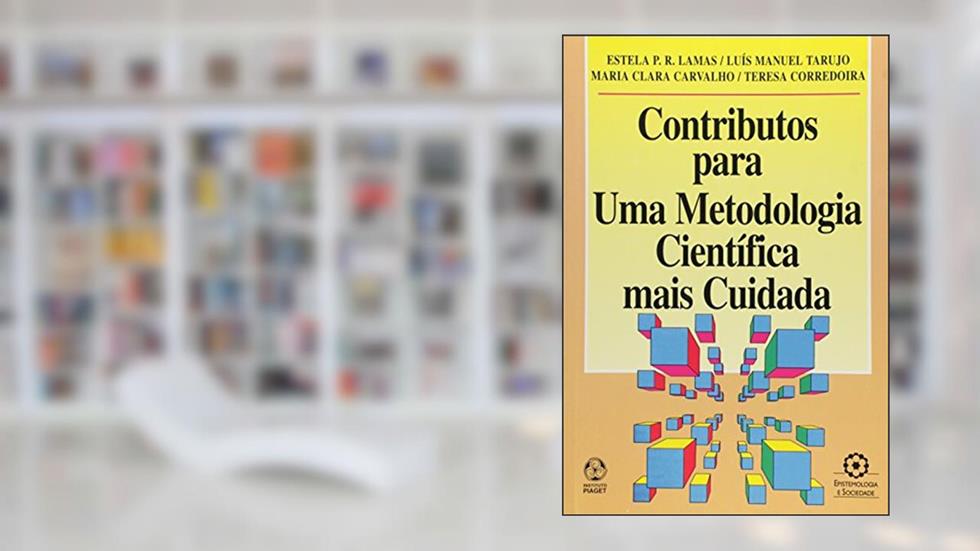 Contributos Para Uma Metodologia Científica Mais Cuidada, do autor Luís Manuel Tarujo Ferreira