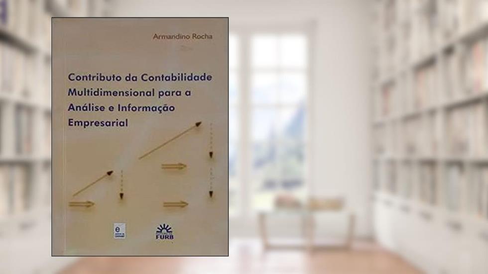Contributo Da Contabilidade Multidimensional Para A Análise E Informação Empresarial, do autor Armandinho Rocha