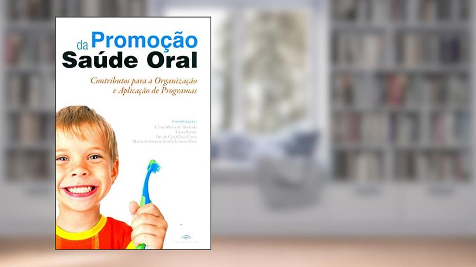 Promoção da Saúde Oral. Contributos Para a Organização e Aplicação de Programas, do autor César Mexia de Almeida; Luísa de Barros