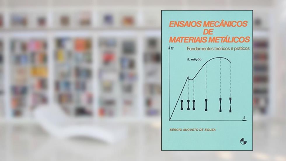 Ensaios Mecânicos de Materiais Metálicos: Fundamentos Teóricos e Práticos, do autor Sérgio Augusto de Souza