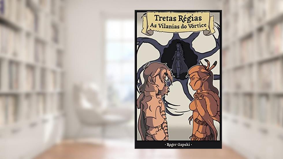 Tretas Régias: As Vilanias do Vórtice, do autor Roger Gapski