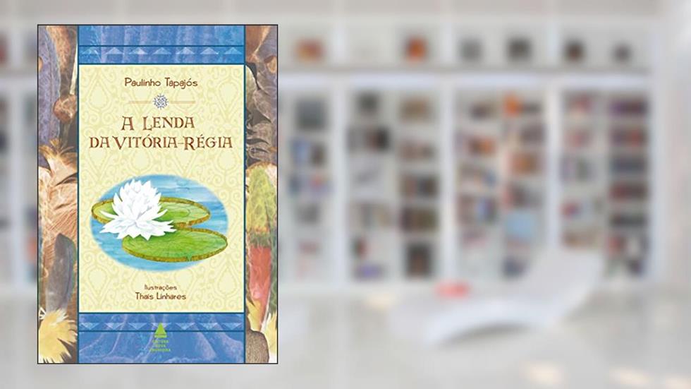 A lenda da vitória-régia, do autor Paulinho Tapajós