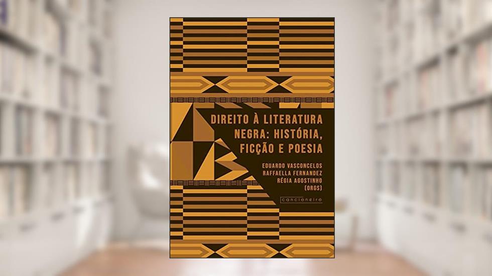 Direito à literatura negra: história, ficção e poesia, do autor Eduardo Vasconcelos; Raffaella Fernandez; Régia Agostinho [organizadores]