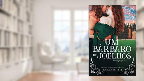 Capa de Um Bárbaro de Joelhos: Cortejos Improváveis - Part 1 (Paixões Improváveis), do autor Sara Fidélis