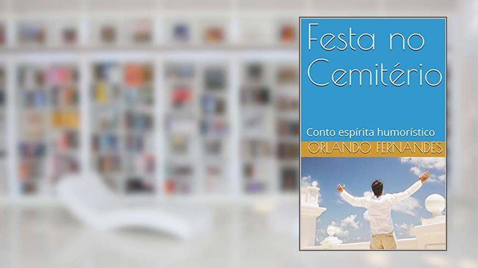 Festa no Cemitério: Conto espírita humorístico, do autor Orlando Fernandes