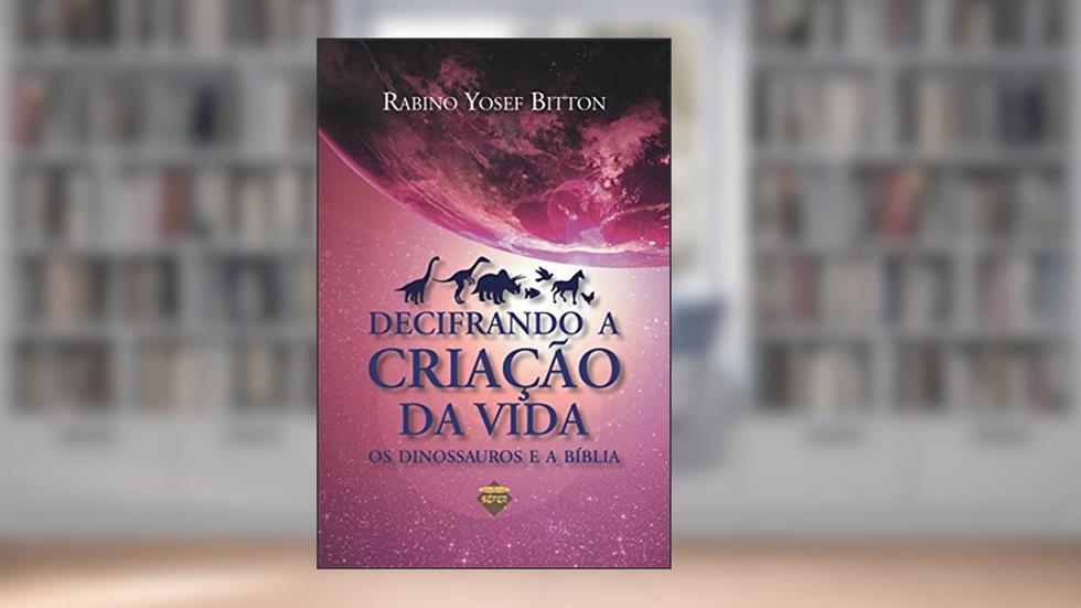 Decifrando a criação da vida: os dinossauros e a Bíblia, do autor Yosef Bitton