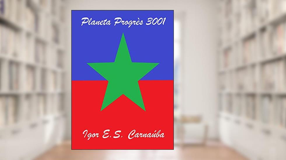 Planeta Progrès 3001, do autor Igor E.S. Carnaúba