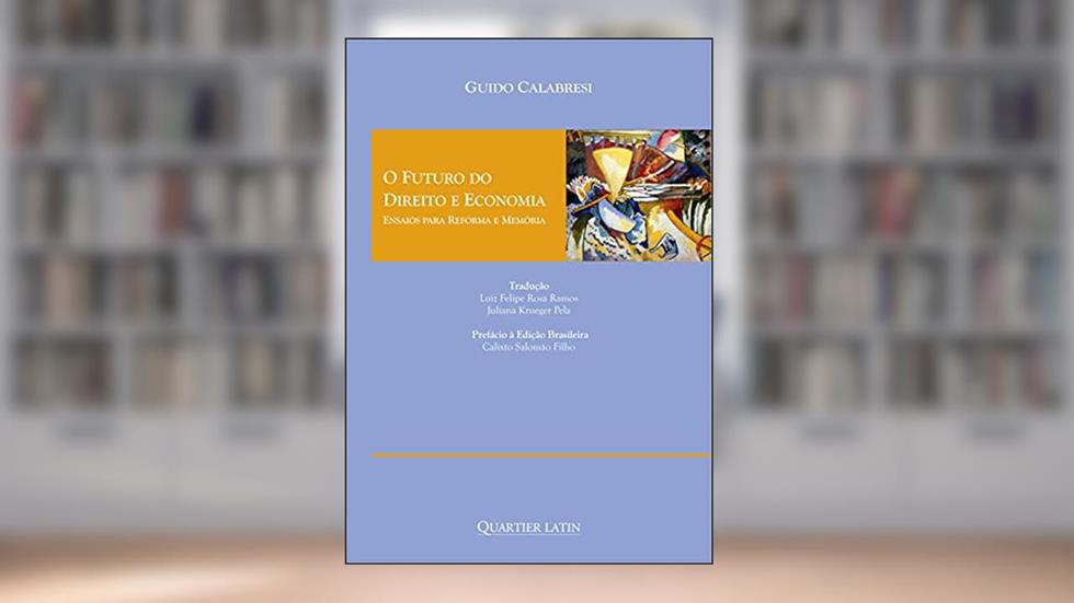 O Futuro do Direito e Economia - Ensaios Para Reforma e Memória, do autor Guido Calabresi