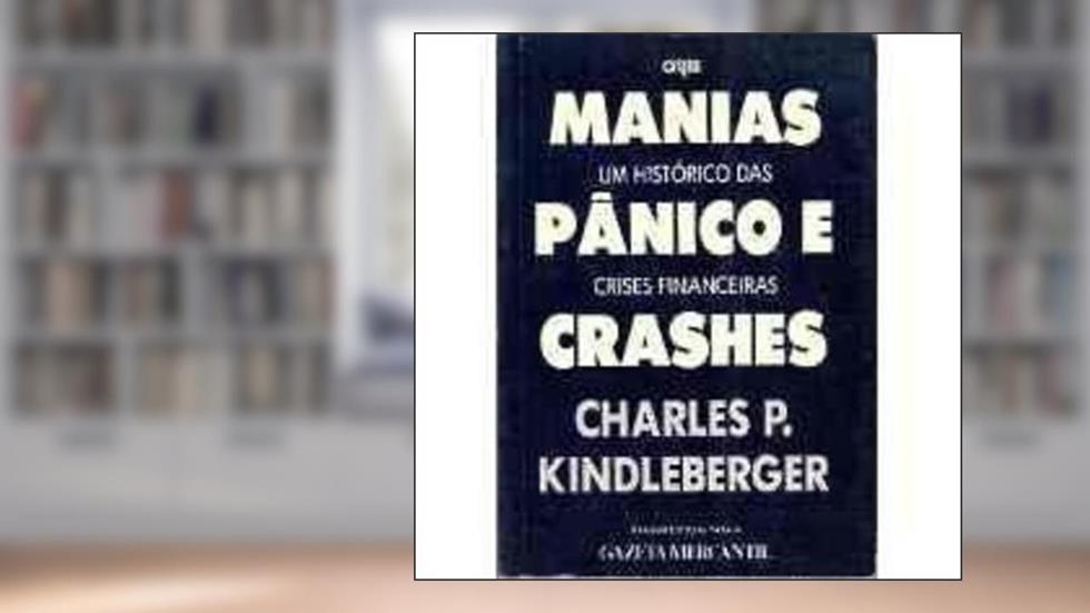 Manias, pânico e crashes: um histórico das crises financeiras, do autor Charles Poor Kindleberger