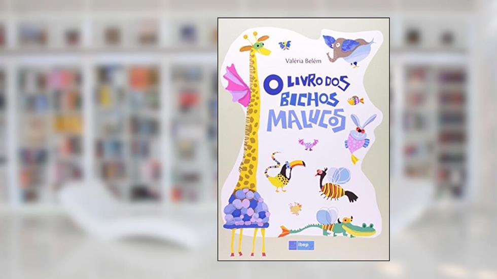 O livro dos bichos malucos, do autor Valéria Belém