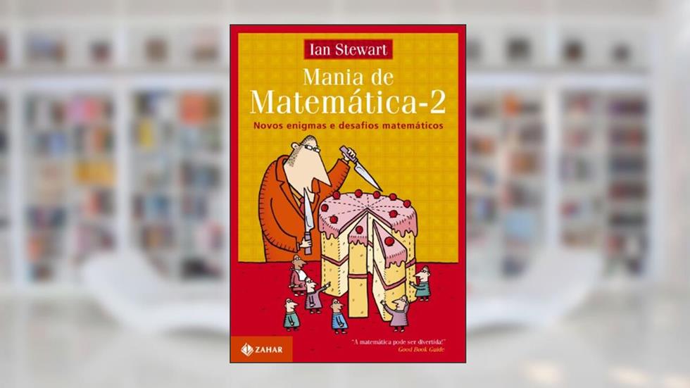 Mania de matemática 2: Novos enigmas e desafios matemáticos, do autor Ian Stewart