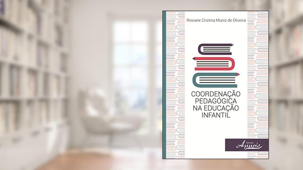 Coordenação Pedagógica na Educação Infantil, do autor Rosiane Oliveira