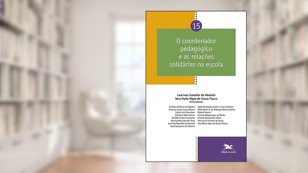 Coordenador pedagógico e as relações solidárias na escola - Vol. 15, do autor Laurinda Ramalho de Almeida; Vera Maria Nigro de Souza Placco