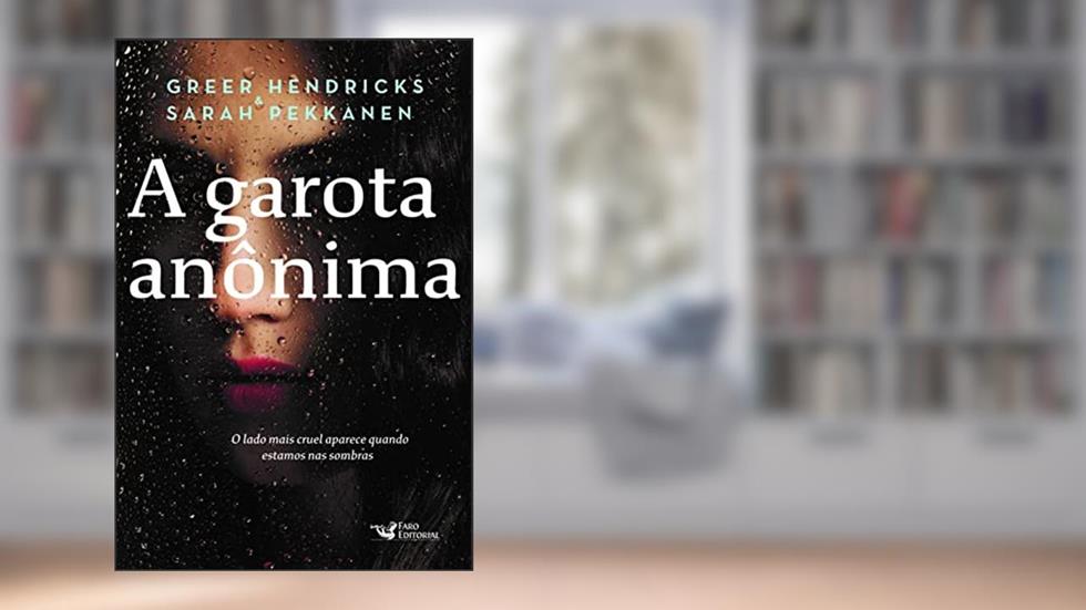 A Garota Anônima, do autor Greer Hendricks; Sarah Pekkanen