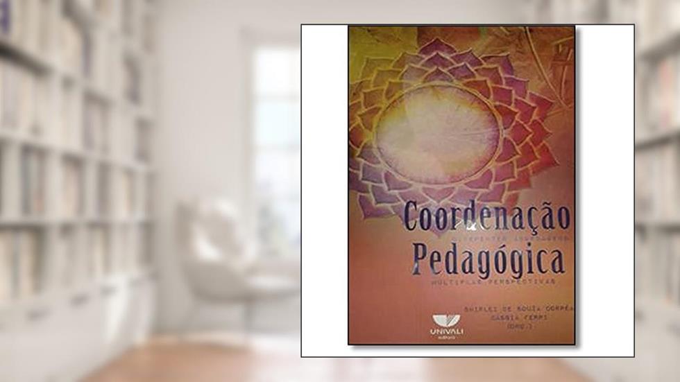 Coordenação Pedagógica. Diferentes Abordagens, Múltiplas Perspectivas, do autor Shirlei de Souza Corrêa