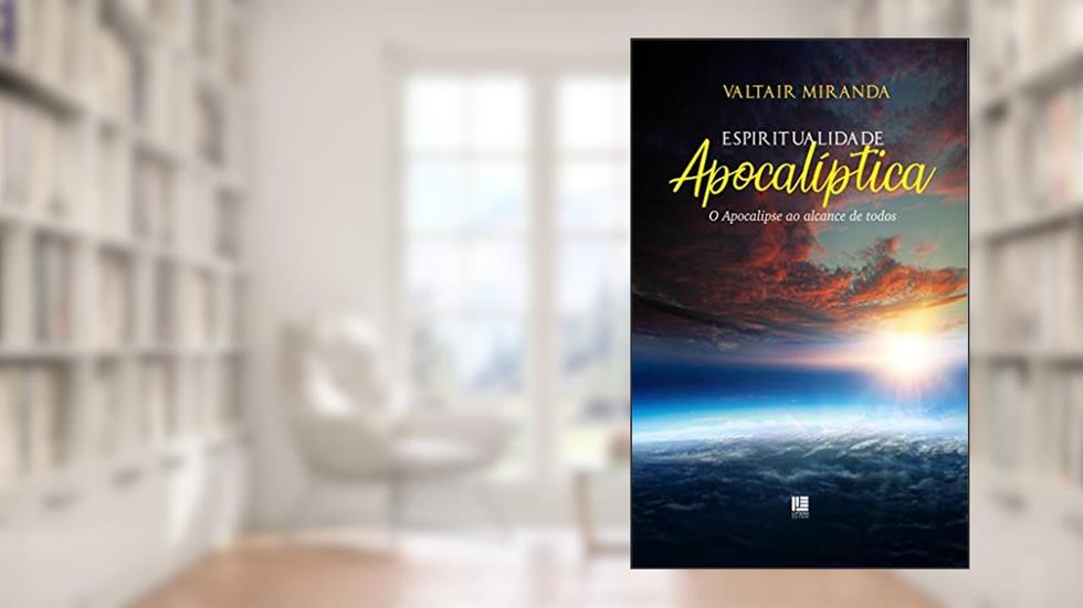 Espiritualidade Apocalíptica: O Apocalipse ao alcance de todos, do autor Valtair Miranda