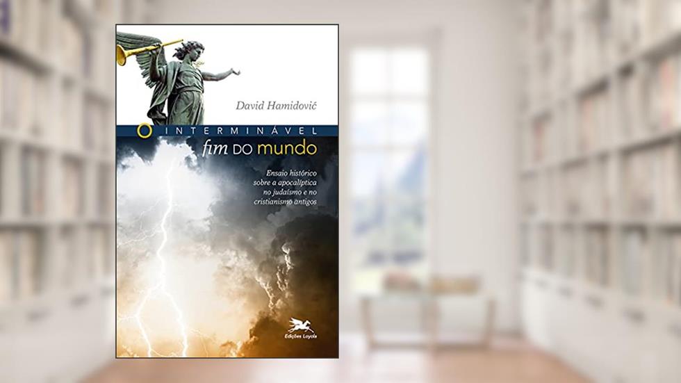 O Interminável fim do mundo: Ensaio histórico sobre a apocalíptica no judaísmo e no cristianismo antigos, do autor David Hamidovic