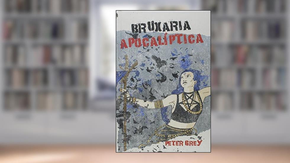 Bruxaria Apocalíptica, do autor Peter Grey