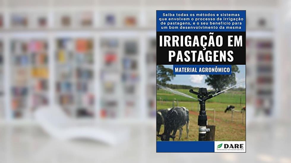 IRRIGAÇÃO EM PASTAGEM | Métodos e Sistemas de irrigação para pastagem, do autor DARE AGRO