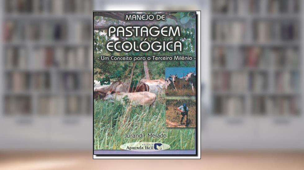 Manejo de Pastagem Ecológica. Um Conceito Para o Terceiro Milênio, do autor Jurandir Melado