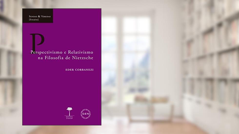 Perspectivismo e Relativismo na Filosofia de Nietzsche, do autor Eder Corbanezi
