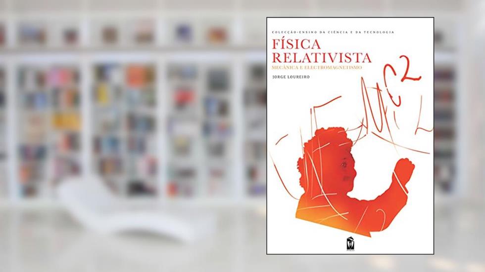Física Relativista. Mecânica e Electromagnetismo, do autor Jorge Loureiro