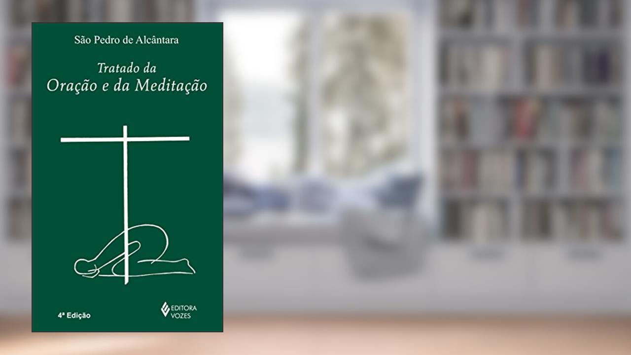 Tratado da oração e da meditação, do autor São Pedro de Alcântara