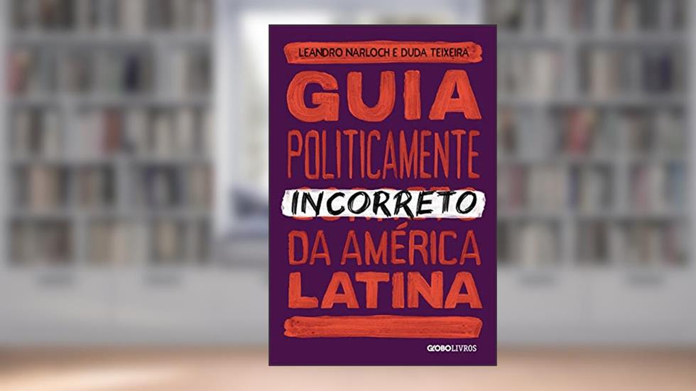 Guia politicamente incorreto da américa latina, do autor Leandro Narloch; Tuta Teixeira