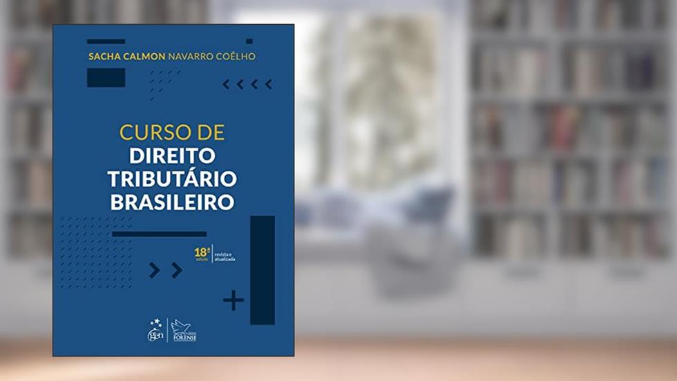 Curso de Direito Tributário Brasileiro - 18ª Edição 2022, do autor Sacha Calmon Navarro Coêlho