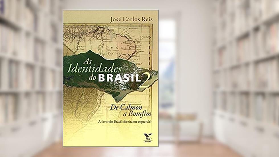 Identidades do Brasil 2: de Calmon a Bomfim - a Favor do Brasil: Direita ou Esquerda?, do autor José Carlos Reis
