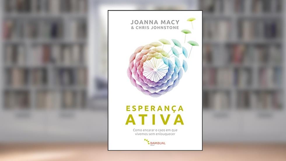Esperança ativa: Como encarar o caos em que vivemos sem enlouquecer, do autor Joanna Macy