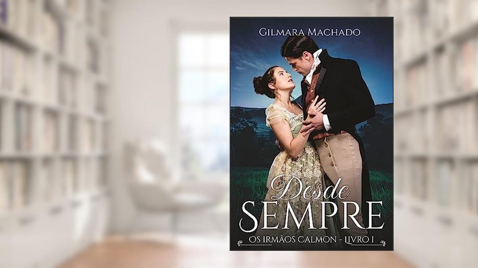 Desde Sempre (Os irmãos Calmon Livro 1), do autor Gilmara Machado