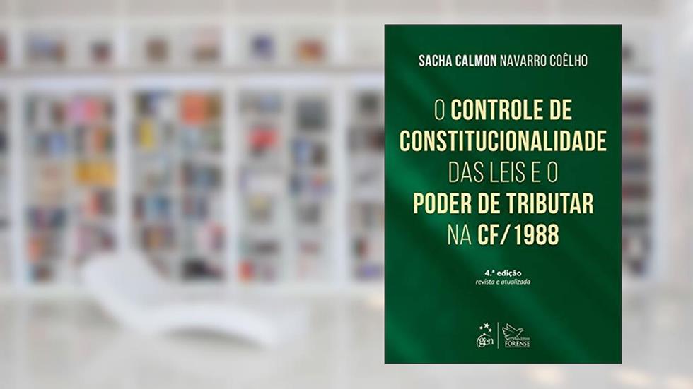 O Controle de Constitucionalidade das Leis e Poder Tributar Constituição de 1988-4ª Ed. 2016, do autor Sacha Calmon Navarro Coêlho