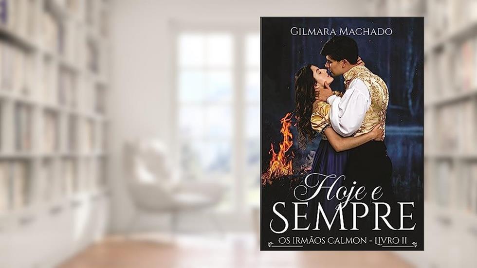 Hoje e Sempre (Os irmãos Calmon Livro 2), do autor Gilmara Vieira Lacerda Machado