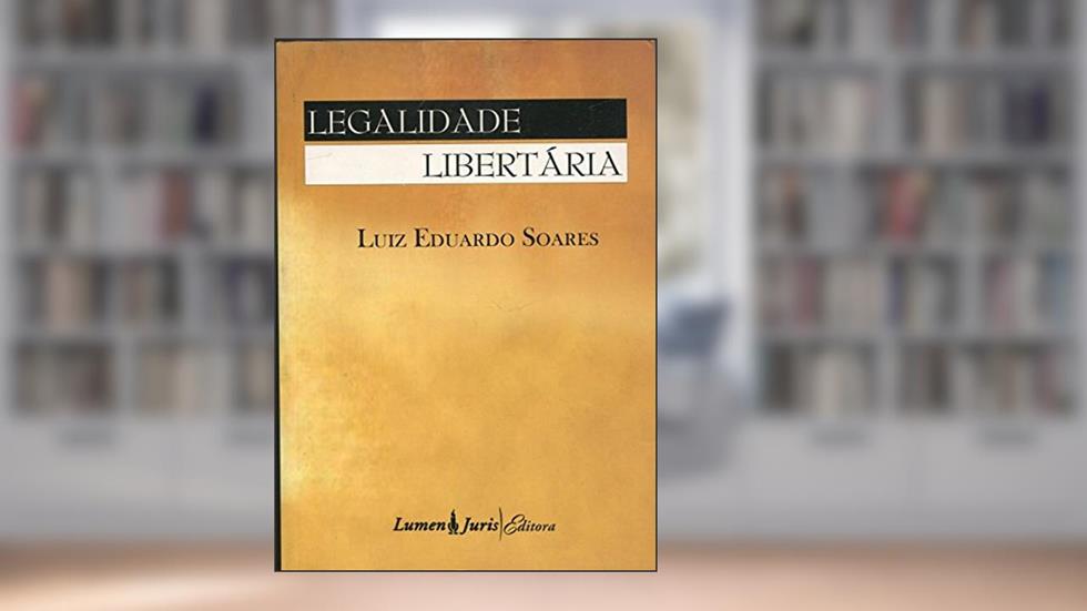 Legalidade Libertaria, do autor Luiz Eduardo Soares