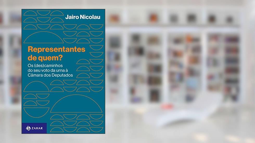 Representantes de quem?: Os (des)caminhos do seu voto da urna à Câmara dos Deputados, do autor Jairo Nicolau