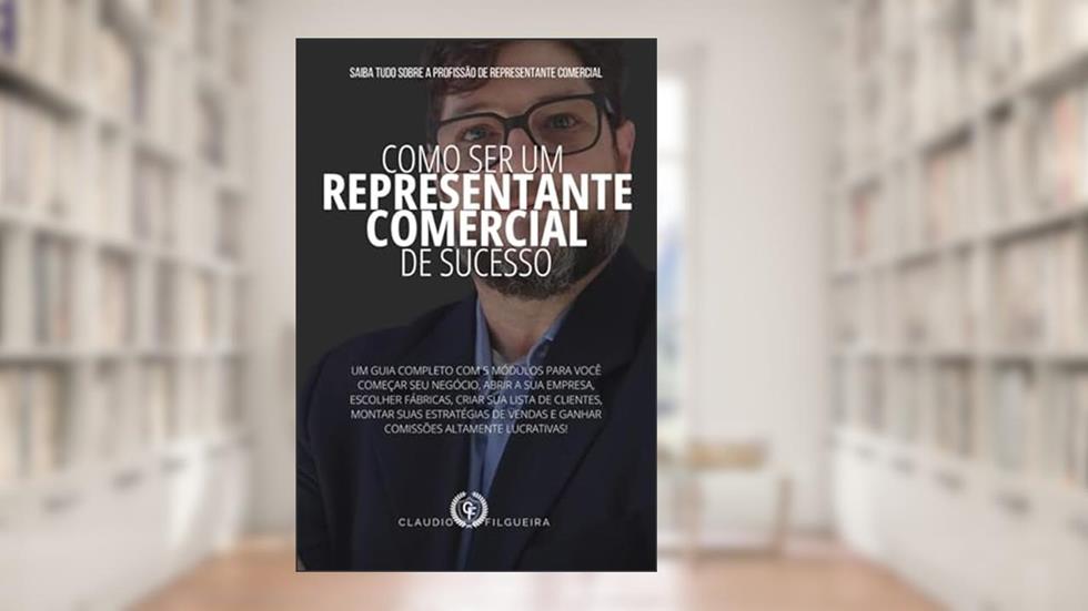 Como Ser Um Representante Comercial De Sucesso, do autor Claudio Filgueira
