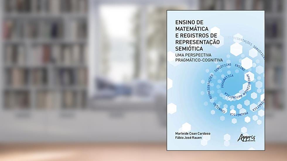 Ensino de matemática e registros de representação semiótica: uma perspectiva pragmático-cognitiva, do autor Fábio José Rauen