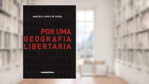 Capa de Por Uma Geografia Libertária, do autor Marcelo Lopes De Souza