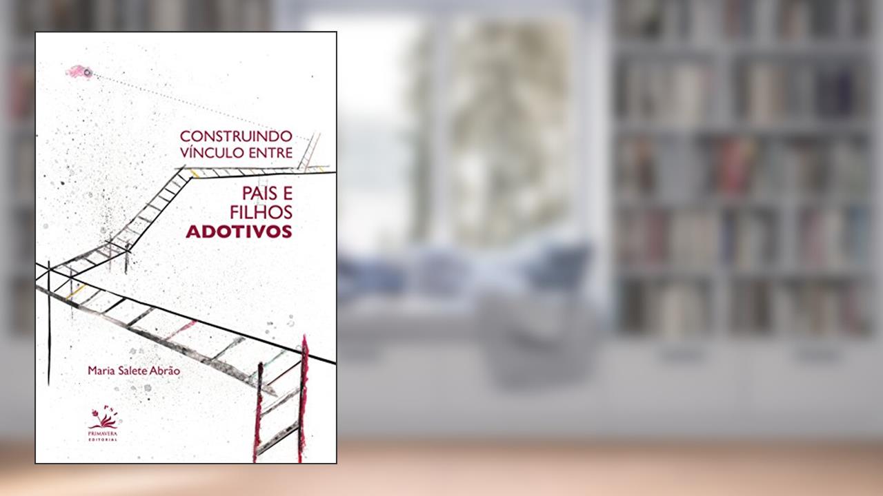 Construindo vínculo entre pais e filhos adotivos, do autor Maria Salete Abrão