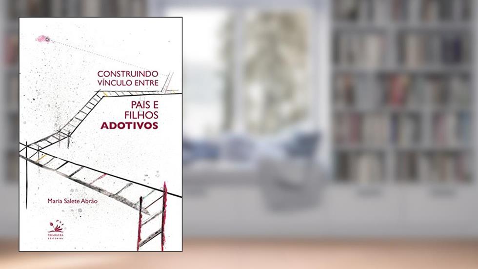Construindo vínculo entre pais e filhos adotivos, do autor Maria Salete Abrão