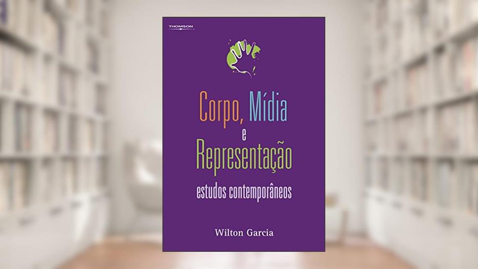 Corpo, mídia e representação: estudos contemporâneos, do autor Wilton Garcia